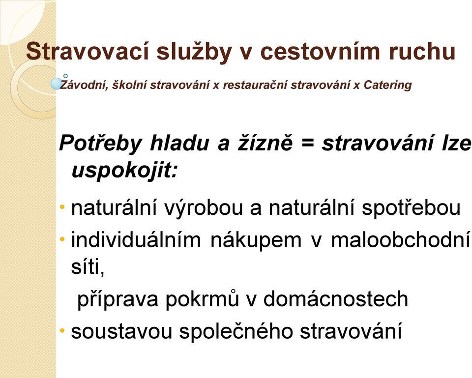 uspokojit: naturální výrobou a naturální spotřebou individuálním nákupem