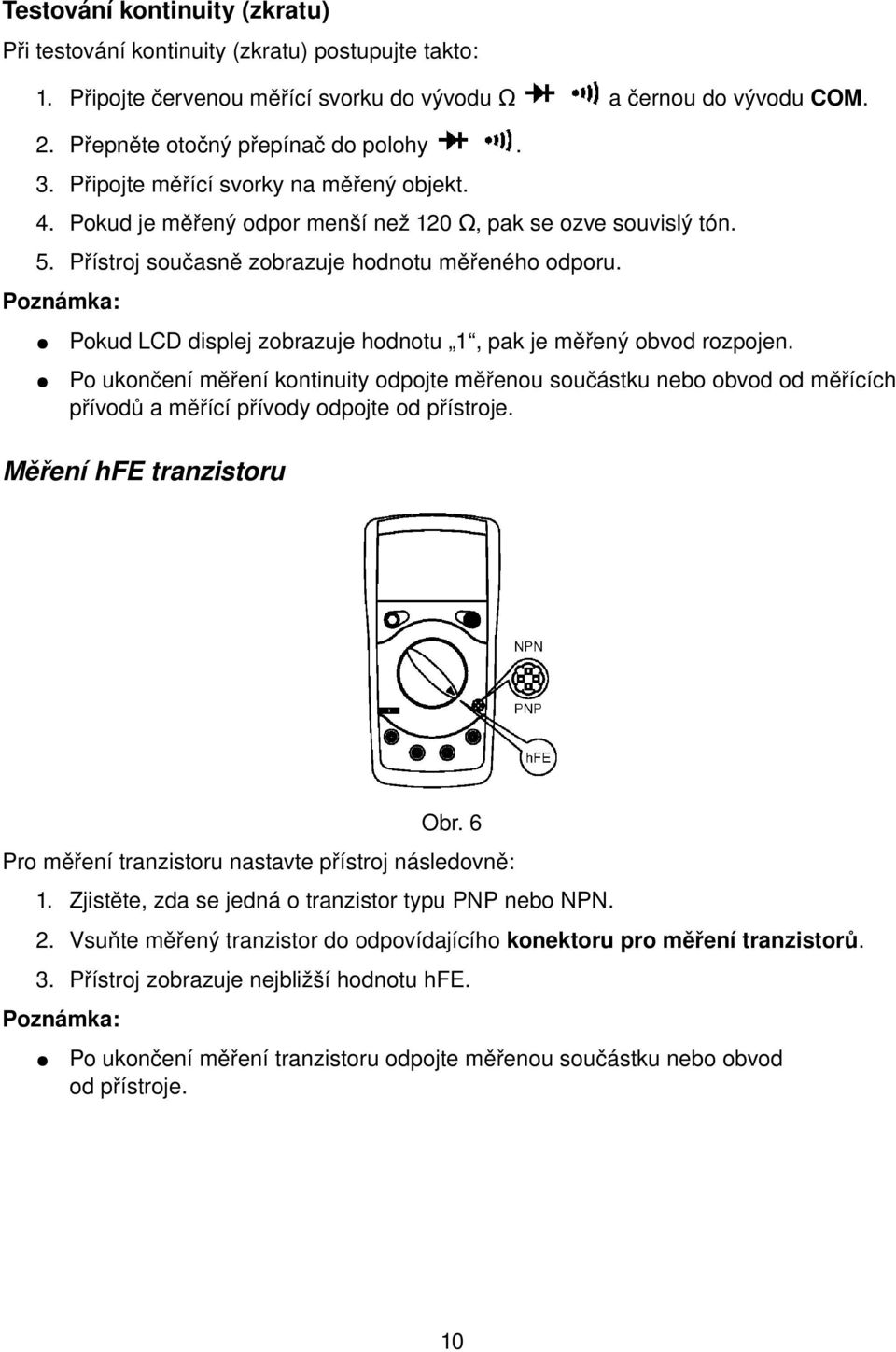 Poznámka: Pokud LCD displej zobrazuje hodnotu 1, pak je měřený obvod rozpojen.