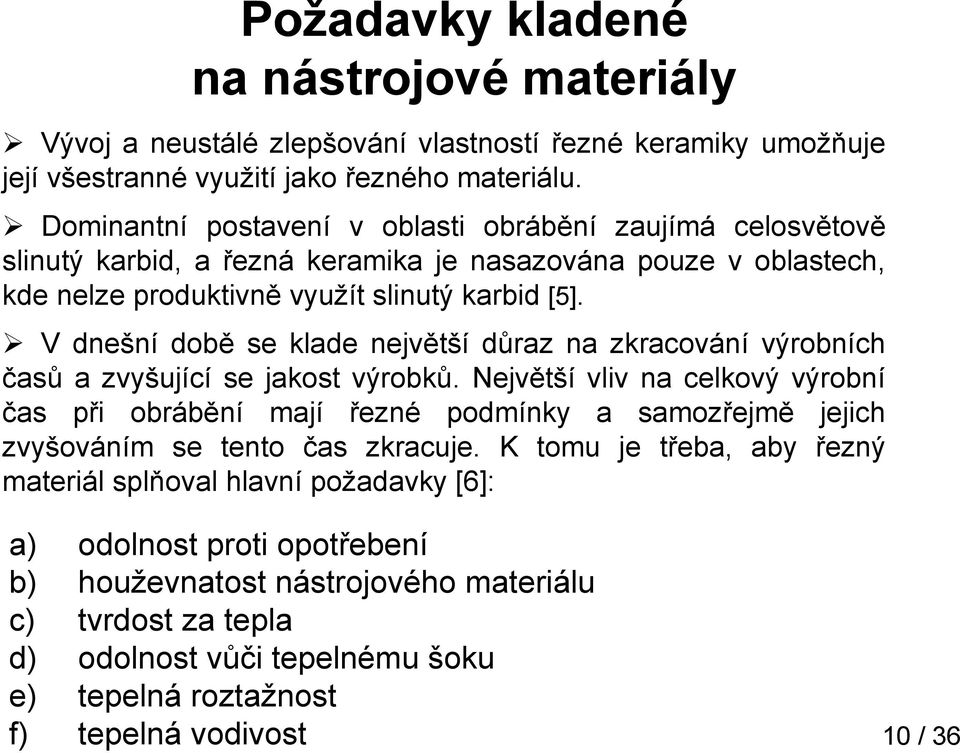 V dnešní době se klade největší důraz na zkracování výrobních časů a zvyšující se jakost výrobků.