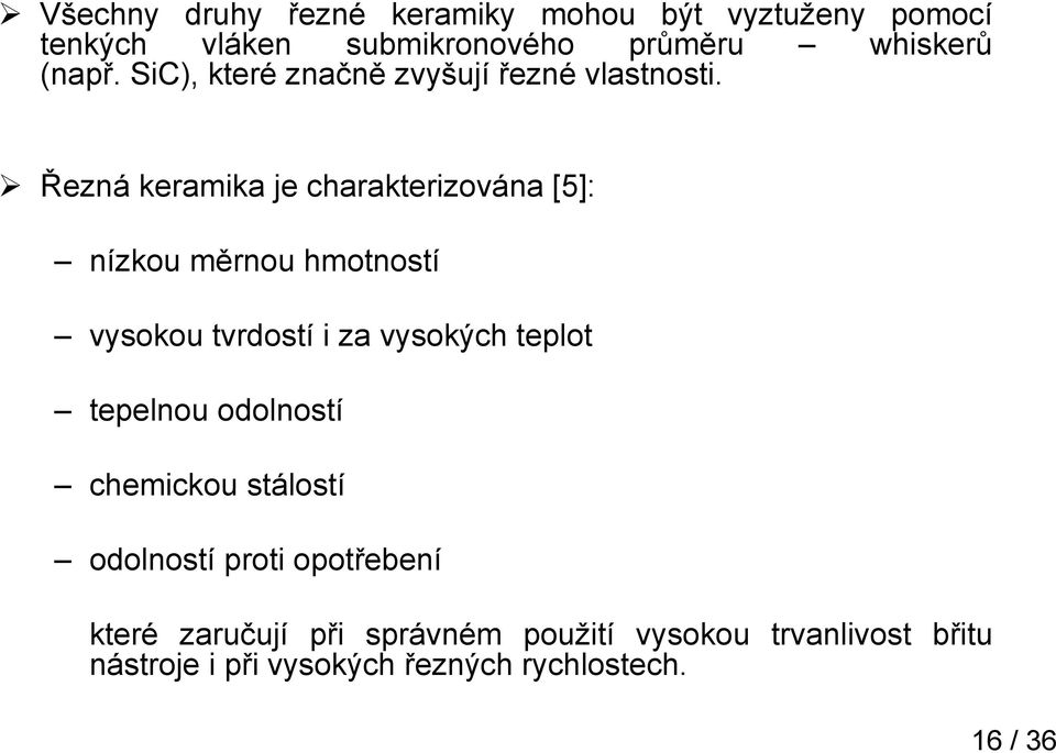 Řezná keramika je charakterizována [5]: nízkou měrnou hmotností vysokou tvrdostí i za vysokých teplot