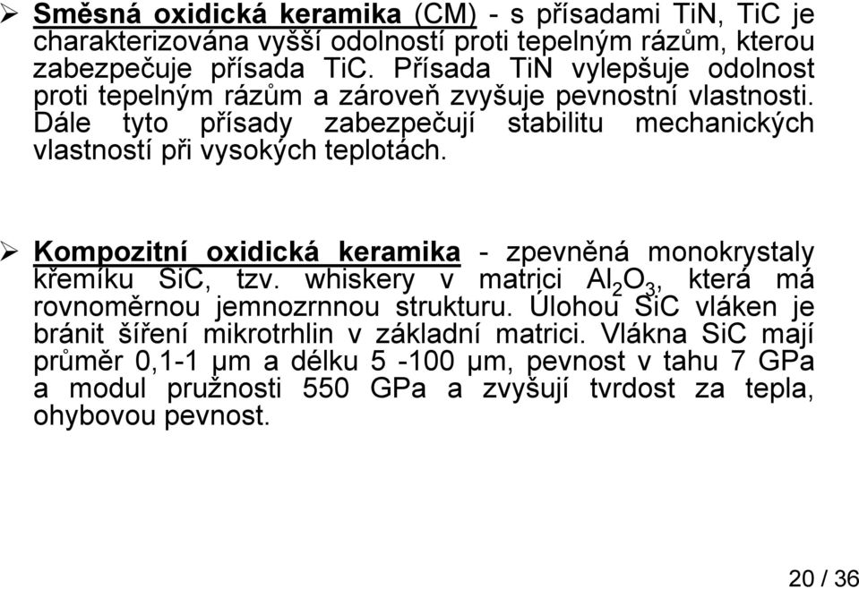 Dále tyto přísady zabezpečují stabilitu mechanických vlastností při vysokých teplotách. Kompozitní oxidická keramika - zpevněná monokrystaly křemíku SiC, tzv.