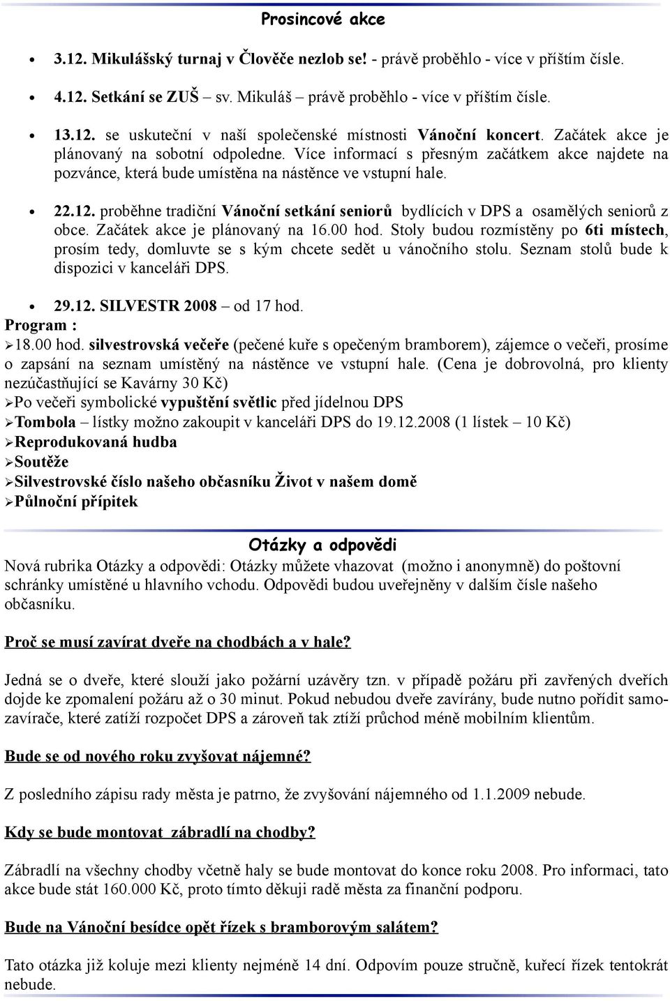 proběhne tradiční Vánoční setkání seniorů bydlících v DPS a osamělých seniorů z obce. Začátek akce je plánovaný na 16.00 hod.