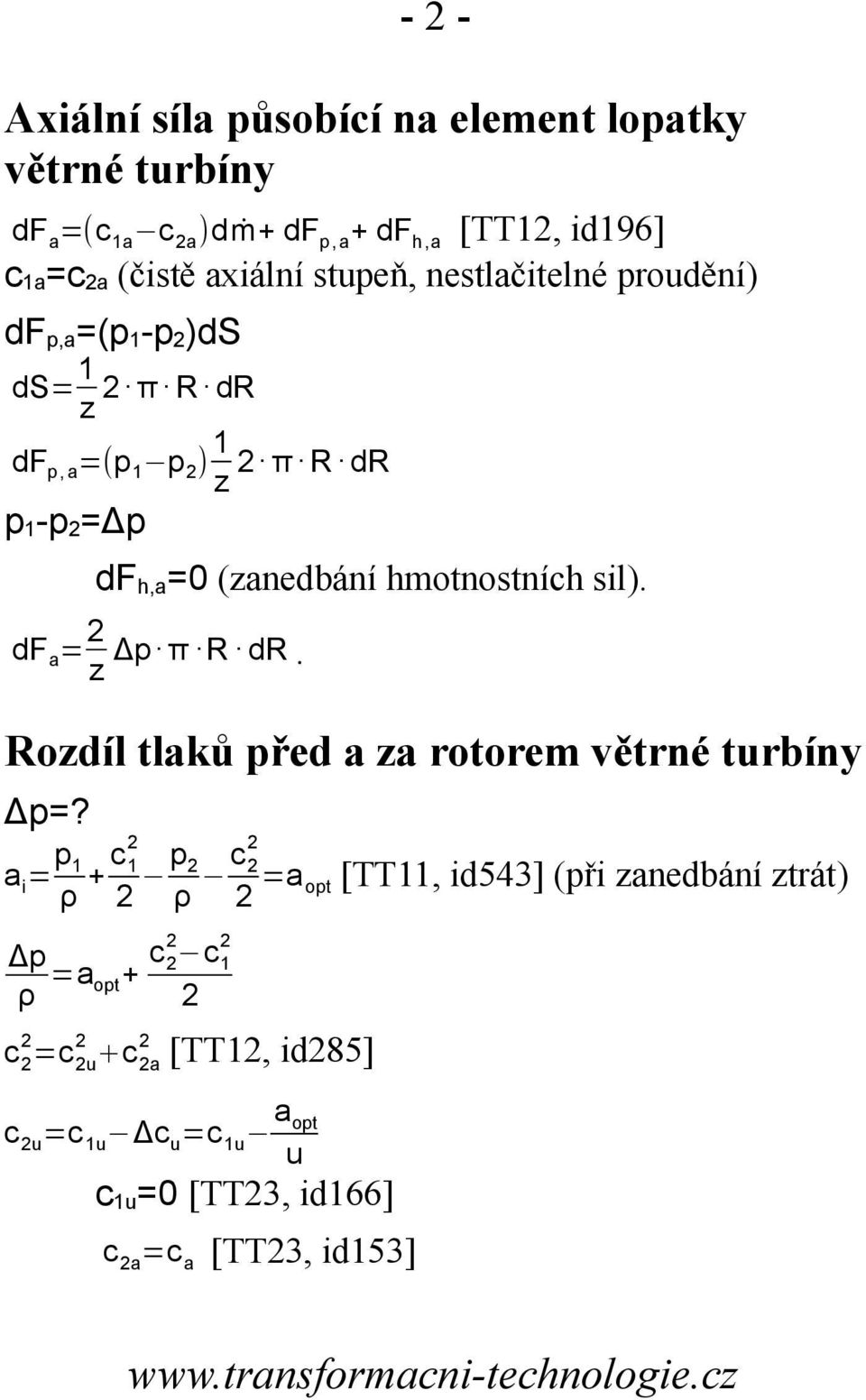 (zanedbání hmotnostních sl). df a = z Δp π d. ozdíl tlaků před a za rotorem větrné trbíny Δp=?