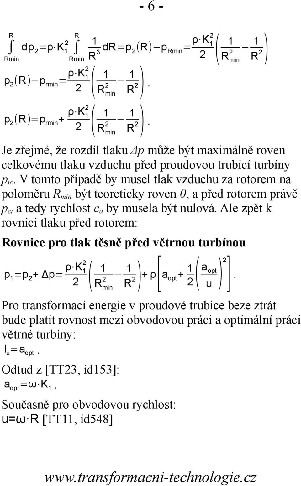 V tomto případě by msel tlak vzdch za rotorem na poloměr mn být teoretcky roven 0, a před rotorem právě p c a tedy rychlost c a by msela být nlová.