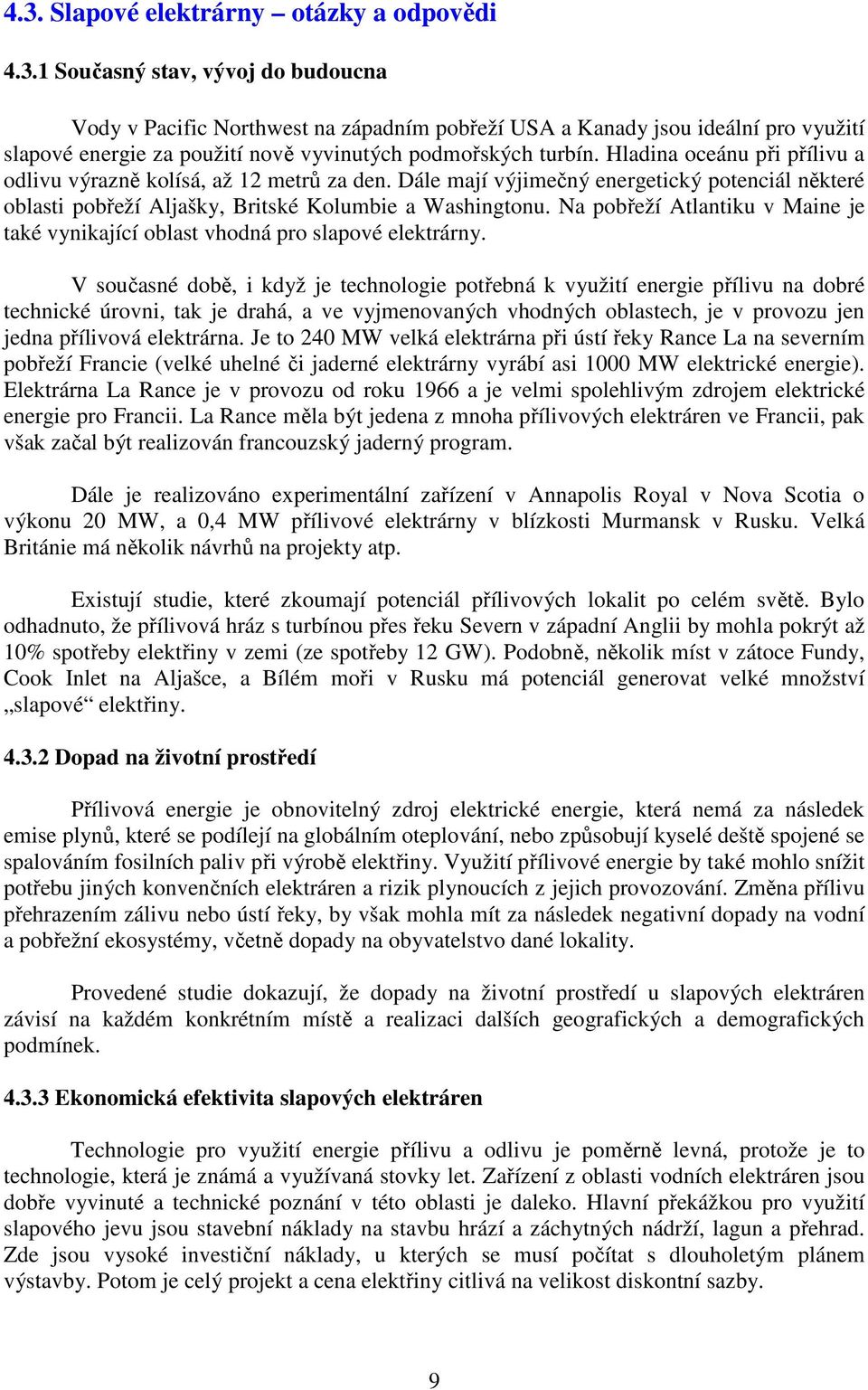 Na pobřeží Atlantiku v Maine je také vynikající oblast vhodná pro slapové elektrárny.