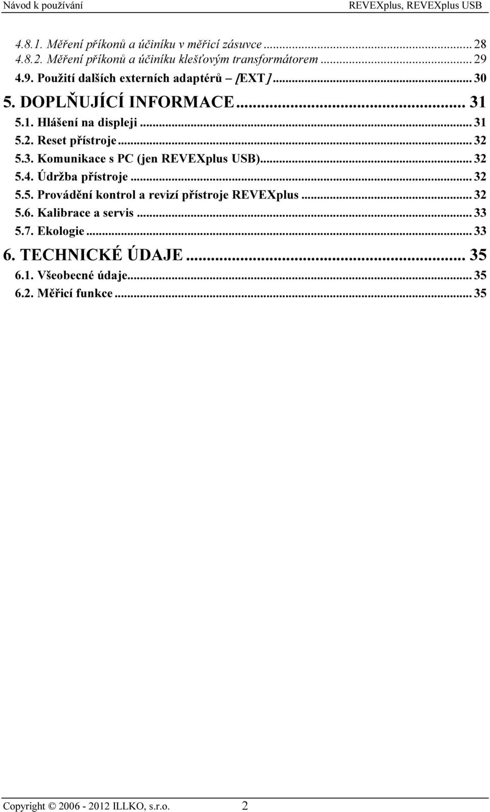 .. 32 5.3. Komunikace s PC (jen REVEXplus USB)... 32 5.4. Údržba přístroje... 32 5.5. Provádění kontrol a revizí přístroje REVEXplus... 32 5.6.