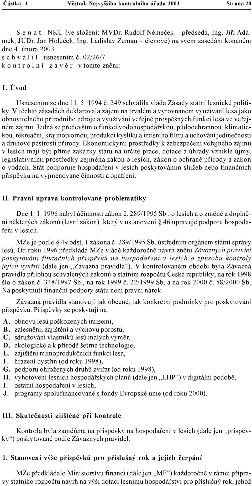 249 schválila vláda Zásady státní lesnické politiky.