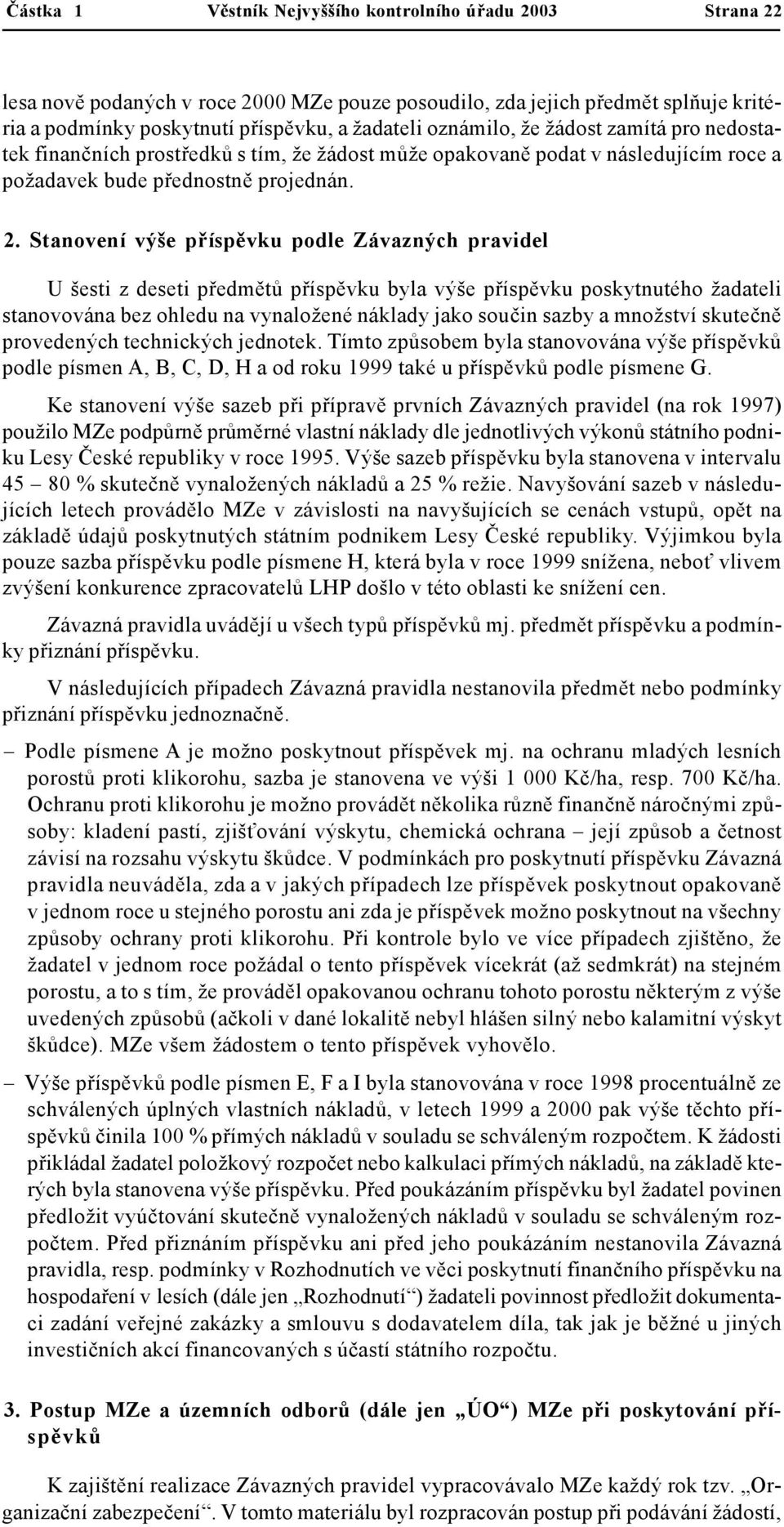 Stanovení výše příspěvku podle Závazných pravidel U šesti z deseti předmětů příspěvku byla výše příspěvku poskytnutého žadateli stanovována bez ohledu na vynaložené náklady jako součin sazby a