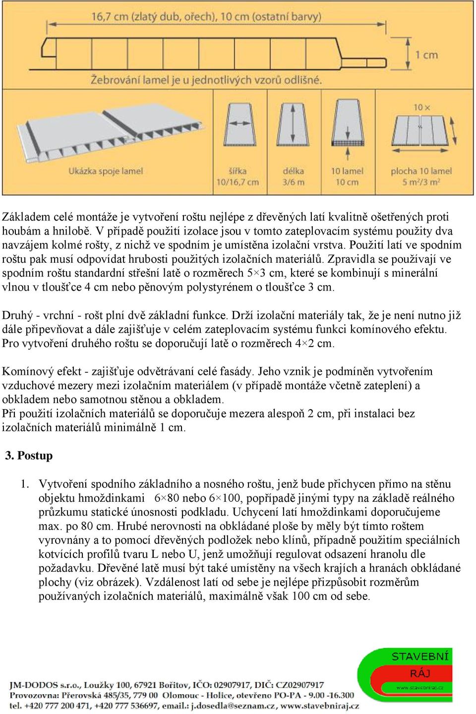 Použití latí ve spodním roštu pak musí odpovídat hrubosti použitých izolačních materiálů.