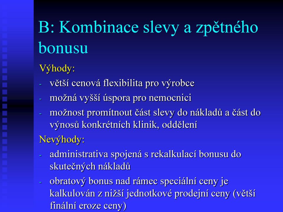 oddělení Nevýhody: - administrativa spojená s rekalkulací bonusu do skutečných nákladů - obratový