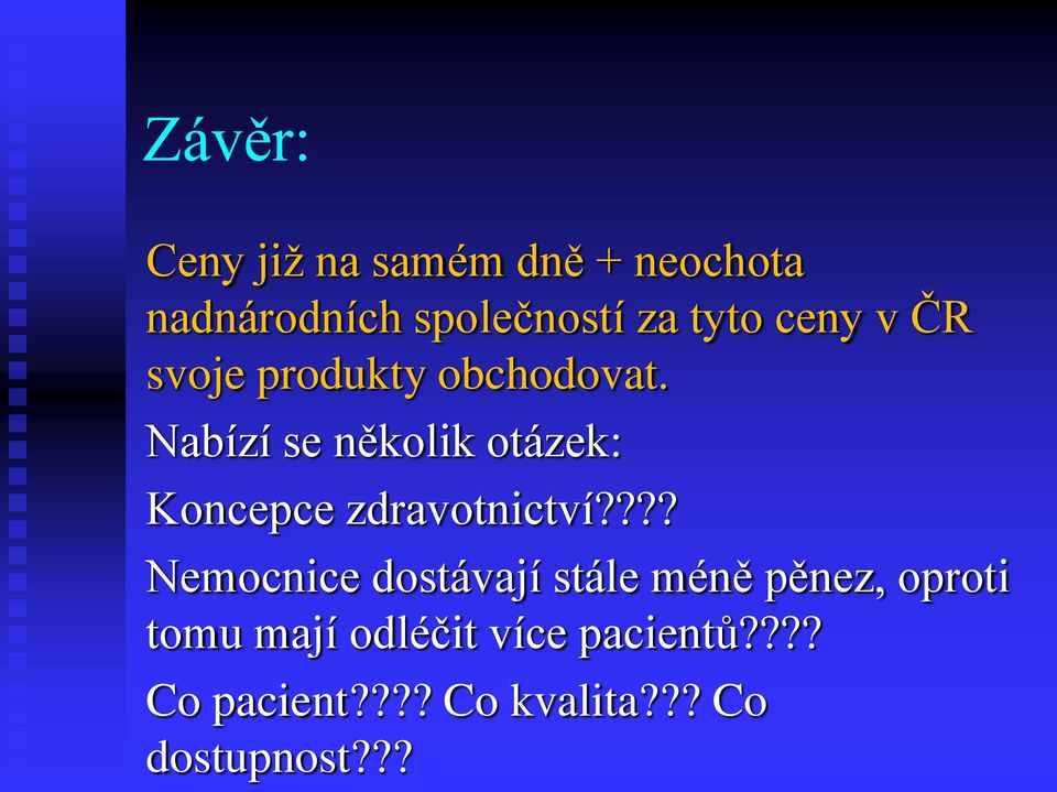 Nabízí se několik otázek: Koncepce zdravotnictví?