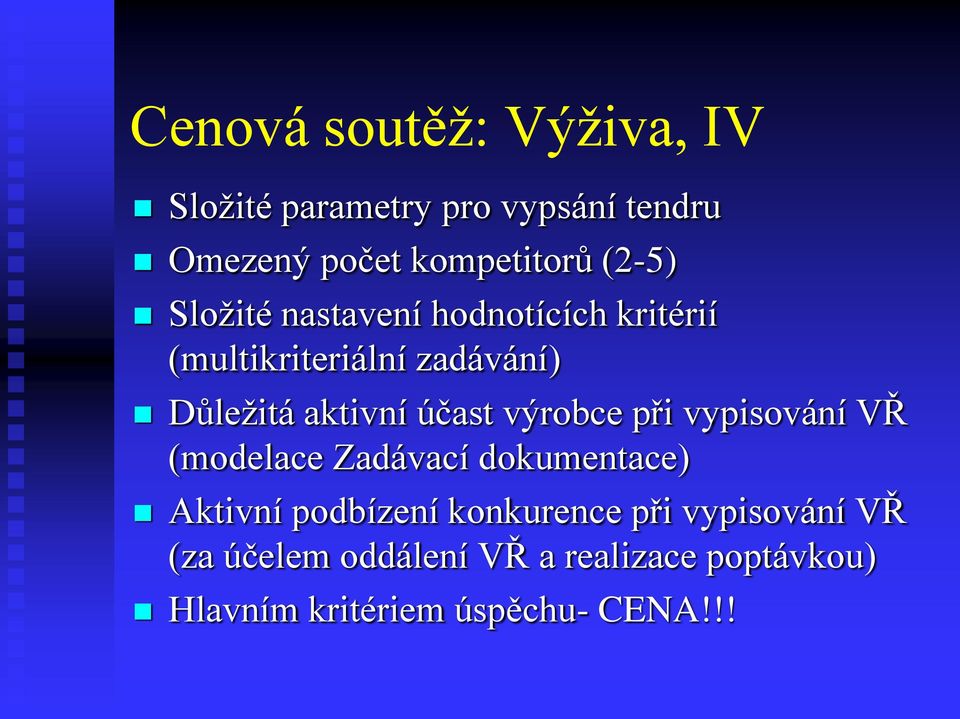 účast výrobce při vypisování VŘ (modelace Zadávací dokumentace) Aktivní podbízení konkurence