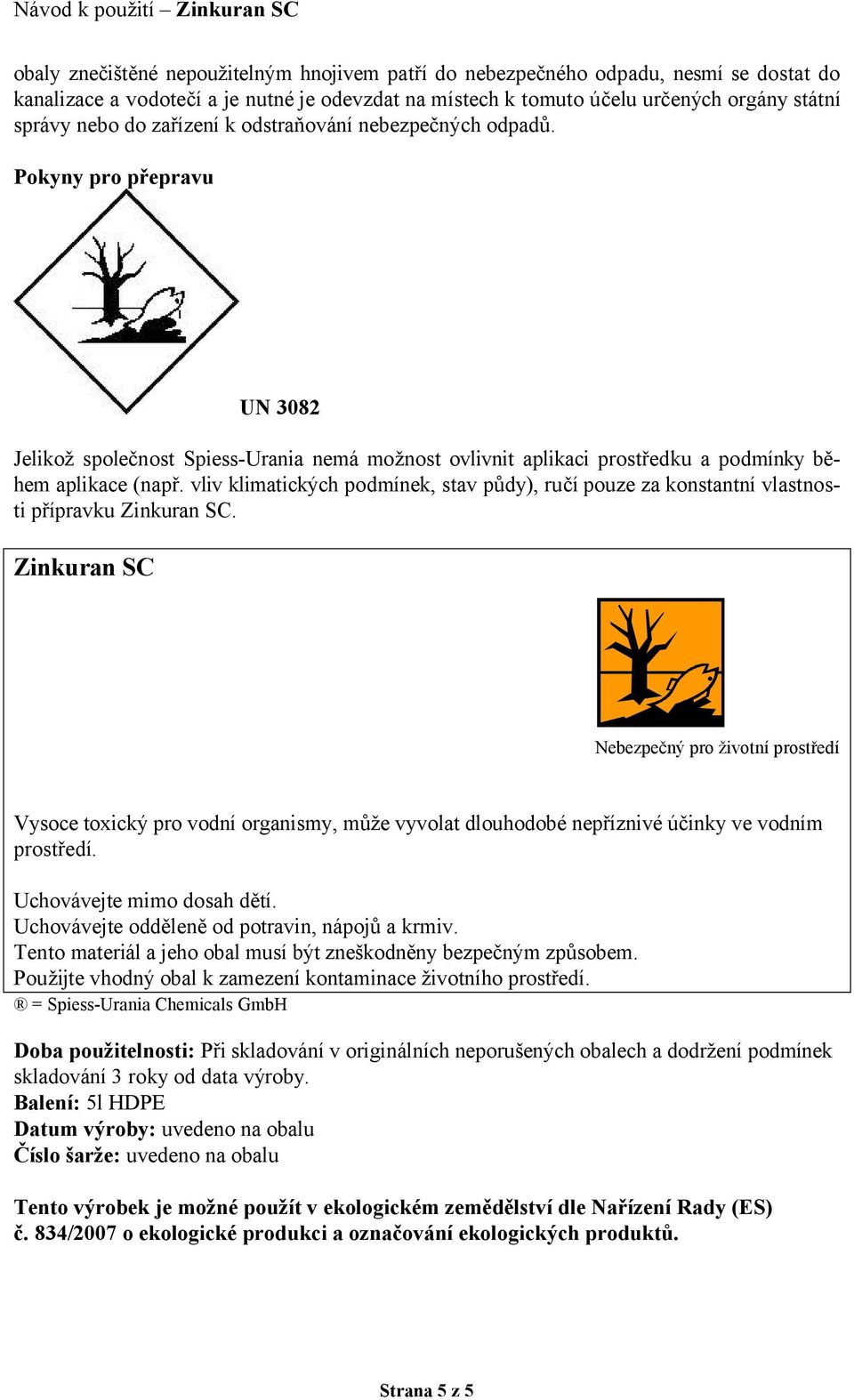 vliv klimatických podmínek, stav půdy), ručí pouze za konstantní vlastnosti přípravku Zinkuran SC.