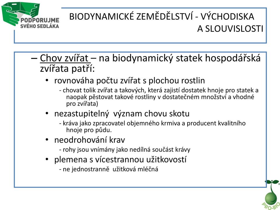 množství a vhodné pro zvířata) nezastupitelný význam chovu skotu - kráva jako zpracovatel objemného krmiva a producent kvalitního hnoje pro