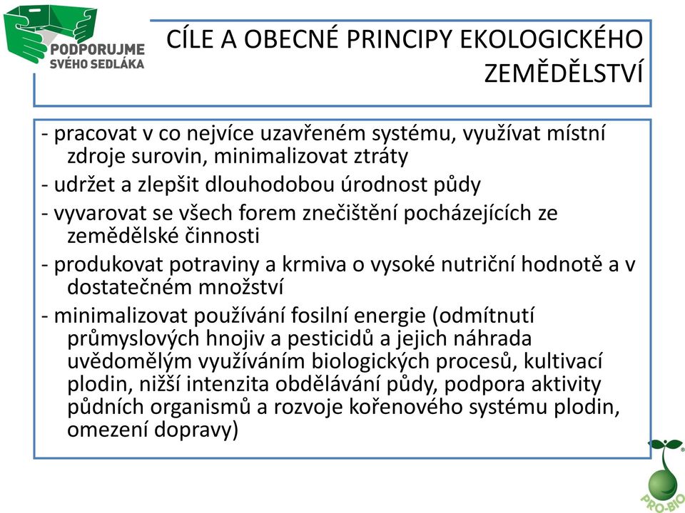 nutriční hodnotě a v dostatečném množství - minimalizovat používání fosilní energie (odmítnutí průmyslových hnojiv a pesticidů a jejich náhrada uvědomělým