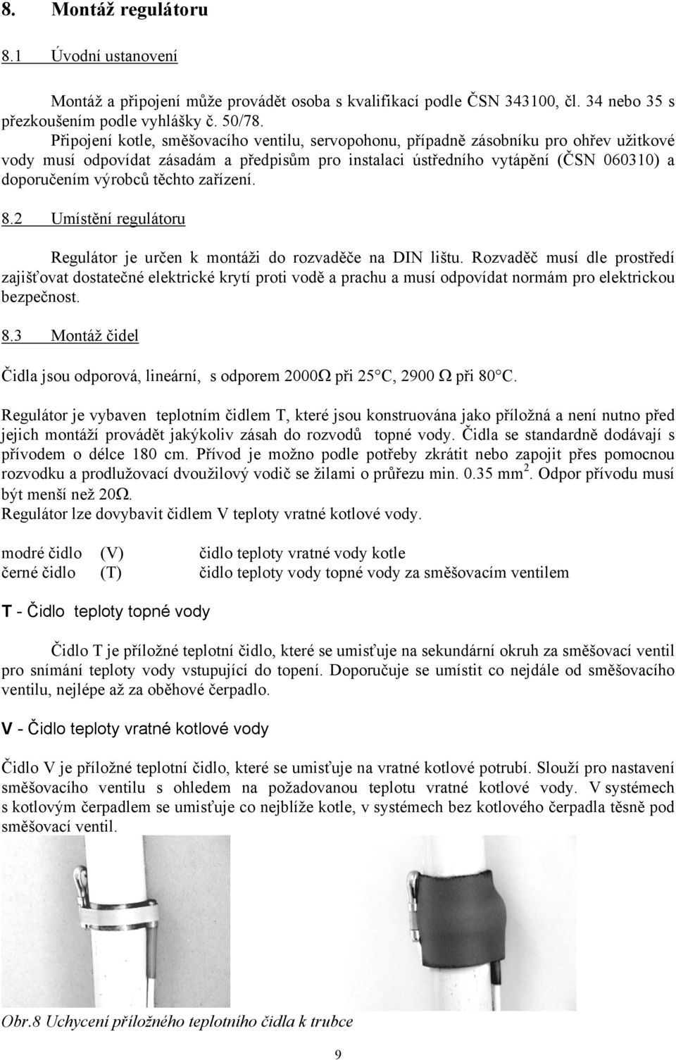 těchto zařízení. 8.2 Umístění regulátoru Regulátor je určen k montáži do rozvaděče na DIN lištu.