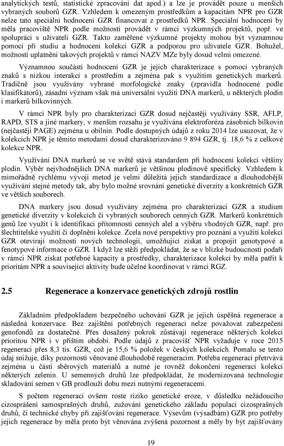 Speciální hodnocení by měla pracoviště NPR podle možností provádět v rámci výzkumných projektů, popř. ve spolupráci s uživateli GZR.