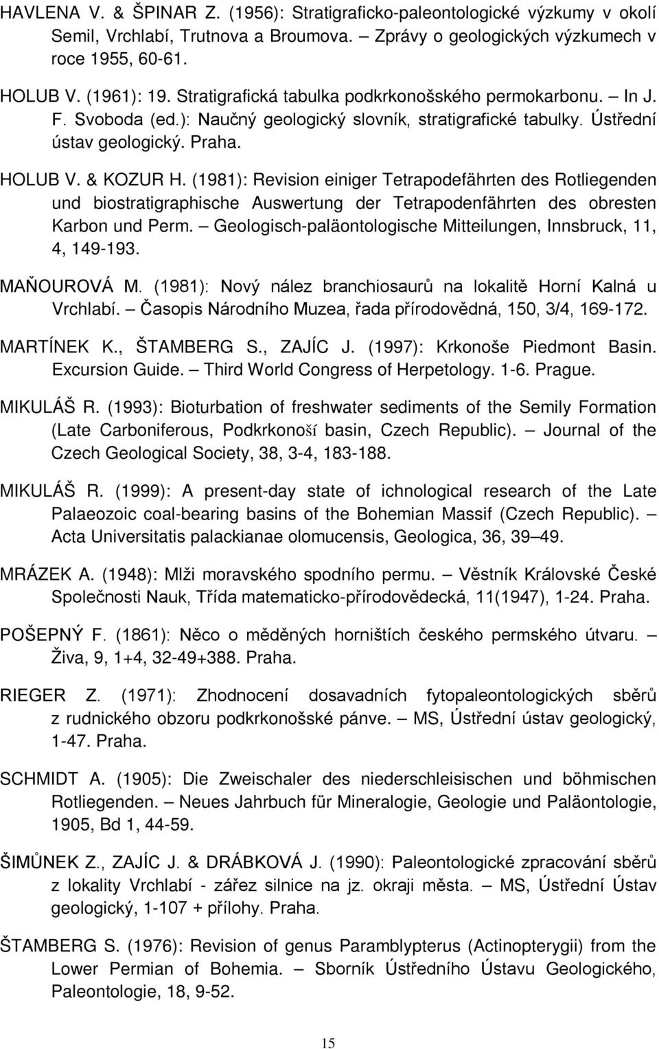 (1981): Revision einiger Tetrapodefährten des Rotliegenden und biostratigraphische Auswertung der Tetrapodenfährten des obresten Karbon und Perm.