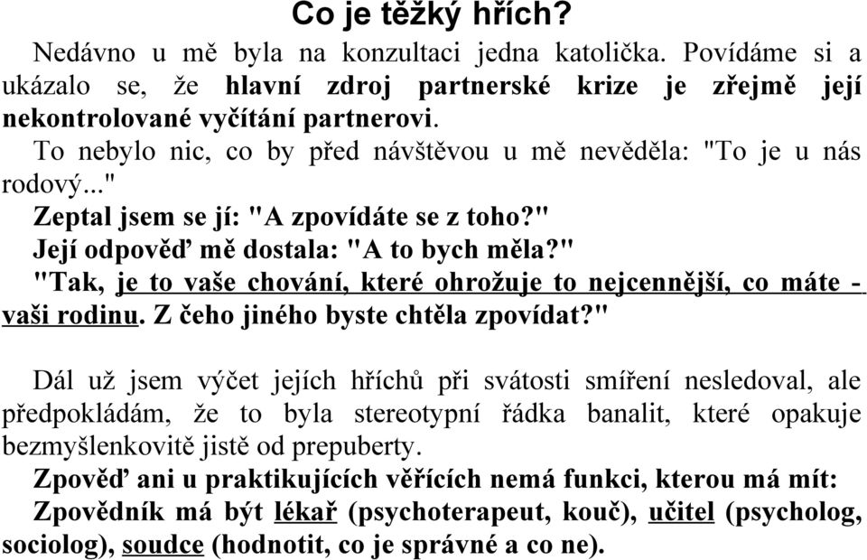 " "Tak, je to vaše chování, které ohrožuje to nejcennější, co máte vaši rodinu. Z čeho jiného byste chtěla zpovídat?