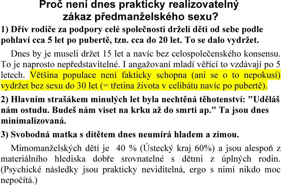 Většina populace není fakticky schopna (ani se o to nepokusí) vydržet bez sexu do 30 let (= třetina života v celibátu navíc po pubertě).