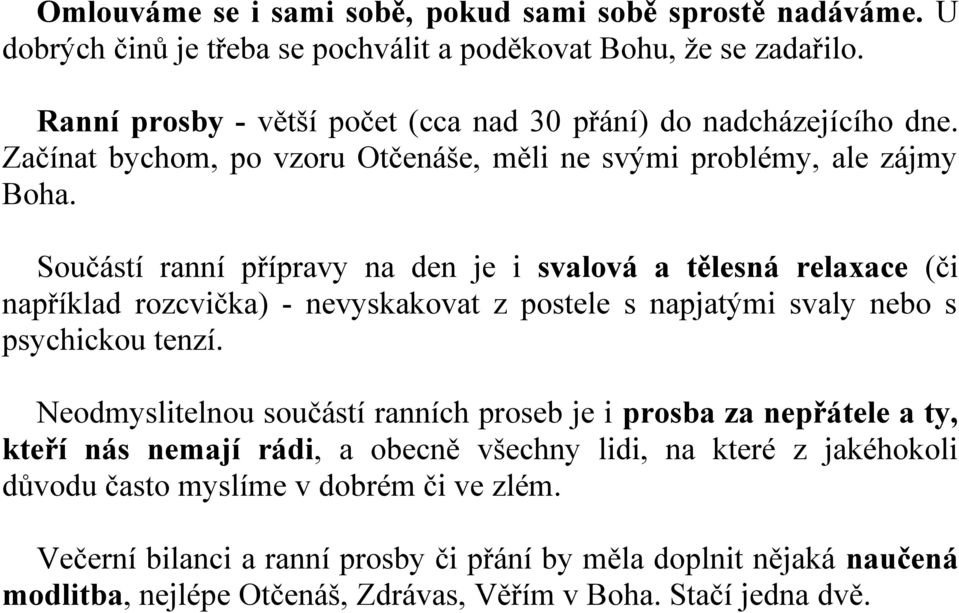 Součástí ranní přípravy na den je i svalová a tělesná relaxace (či například rozcvička) - nevyskakovat z postele s napjatými svaly nebo s psychickou tenzí.