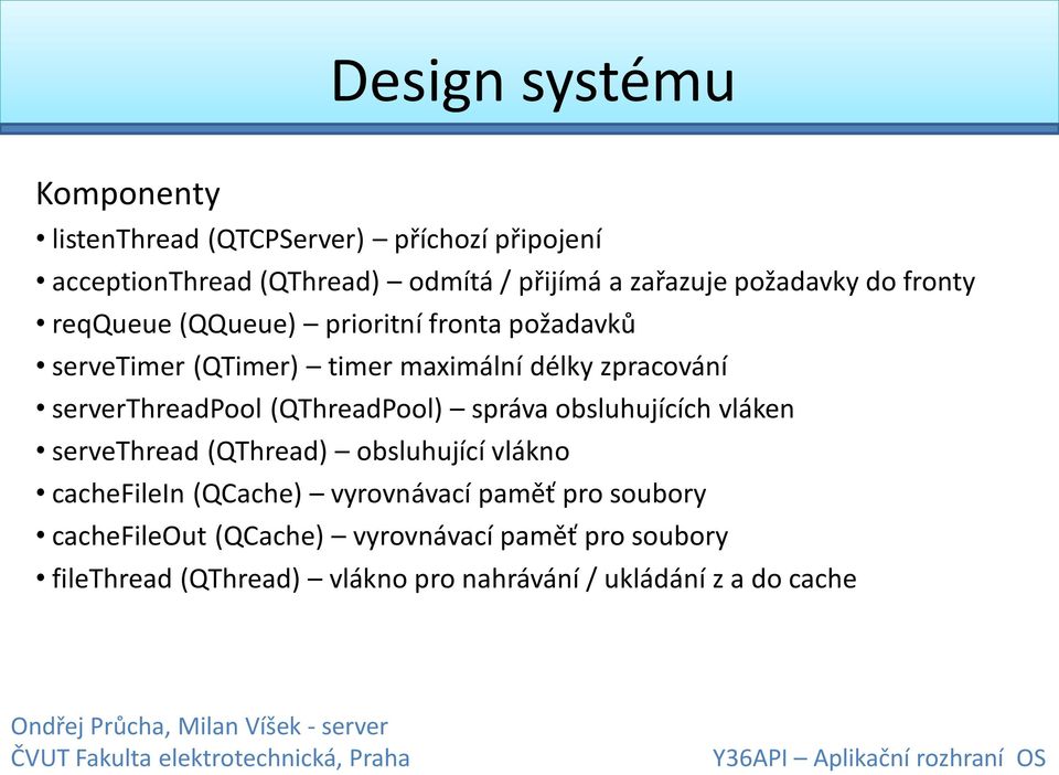 (QThreadPool) správa obsluhujících vláken servethread (QThread) obsluhující vlákno cachefilein (QCache) vyrovnávací paměť pro soubory