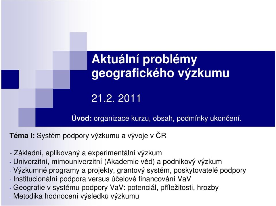 (Akademie věd) a podnikový výzkum - Výzkumné programy a projekty, grantový systém, poskytovatelé podpory - Institucionální