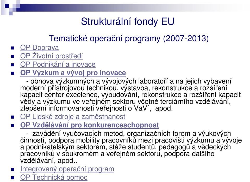 terciárního vzdělávání, zlepšení informovanosti veřejnosti o VaV, apod.