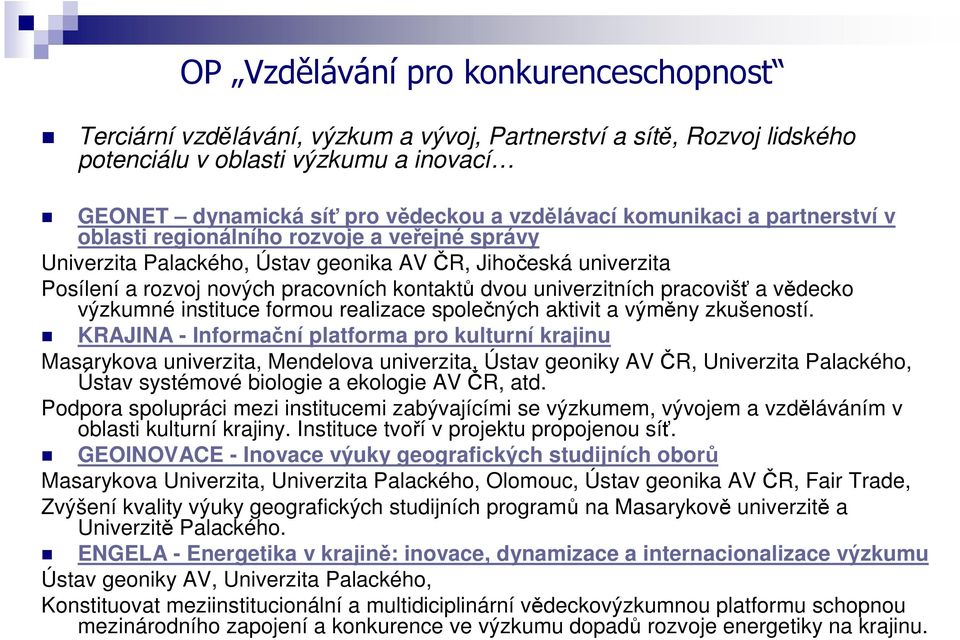 univerzitních pracovišť a vědecko výzkumné instituce formou realizace společných aktivit a výměny zkušeností.