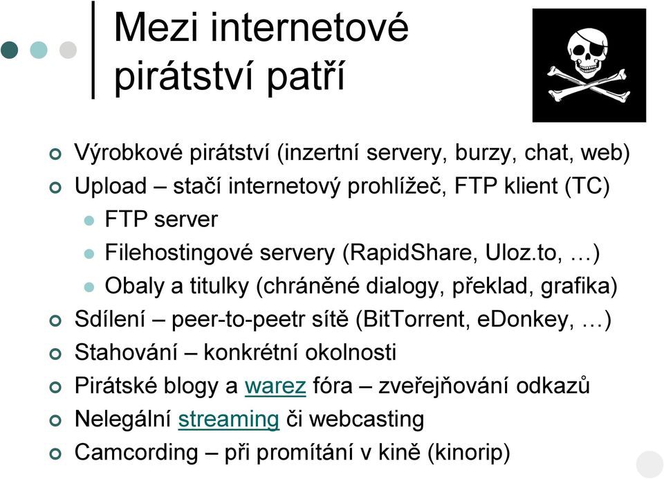 to, ) Obaly a titulky (chráněné dialogy, překlad, grafika) Sdílení peer-to-peetr sítě (BitTorrent, edonkey, )