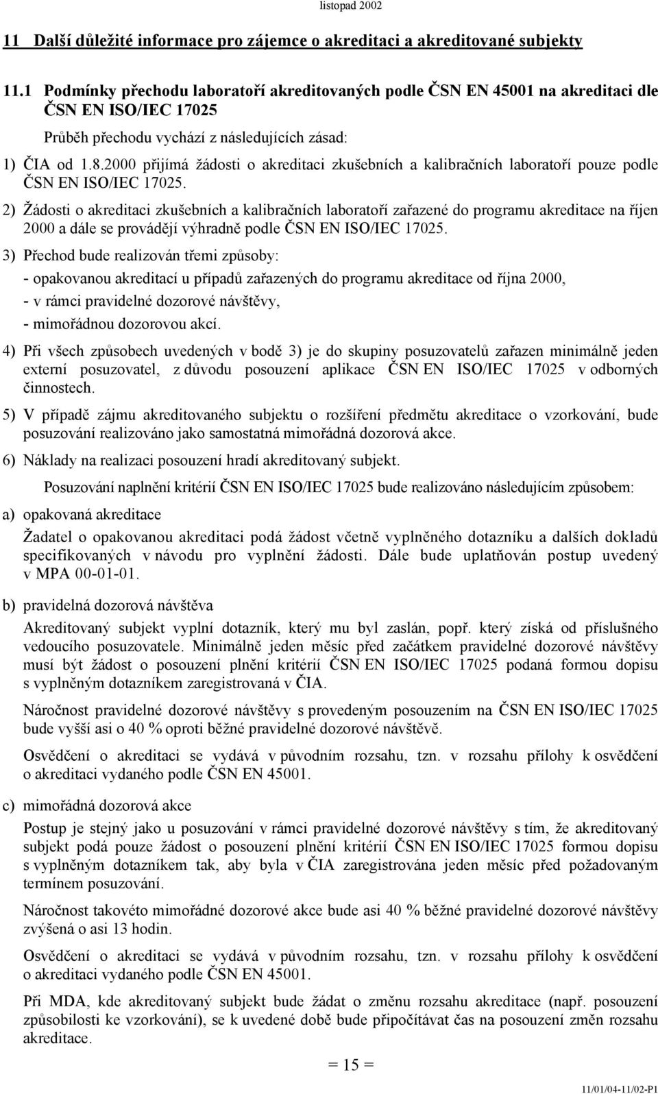 2000 přijímá žádosti o akreditaci zkušebních a kalibračních laboratoří pouze podle ČSN EN ISO/IEC 17025.