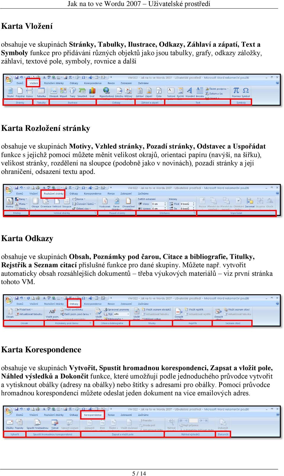 orientaci papíru (navýší, na šířku), velikost stránky, rozdělení na sloupce (podobně jako v novinách), pozadí stránky a její ohraničení, odsazení textu apod.