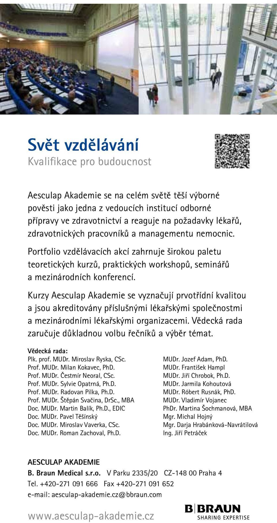 Kurzy Aesculap Akademie se vyznačují prvotřídní kvalitou a jsou akreditovány příslušnými lékařskými společnostmi a mezinárodními lékařskými organizacemi.