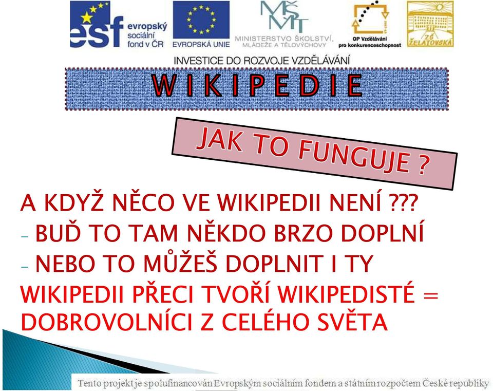 TO MŮŽEŠ DOPLNIT I TY WIKIPEDII PŘECI