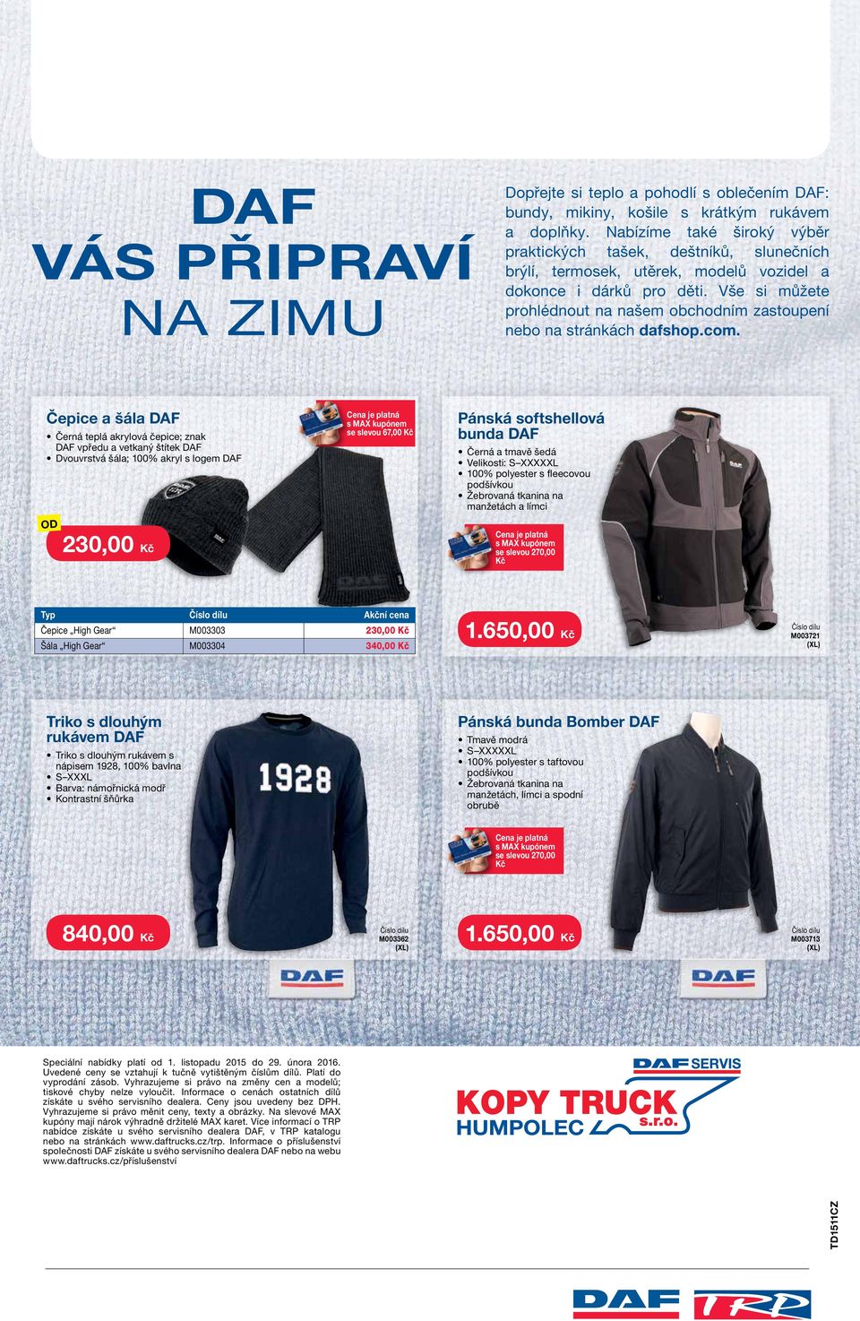 štítek Dvouvrstvá šála; 100% akryl s logem 230,00 s MA kupónem se slevou 67,00 Pánská softshellová bunda Černá a tmavě šedá Velikosti: S L 100% polyester s fleecovou podšívkou Žebrovaná tkanina na