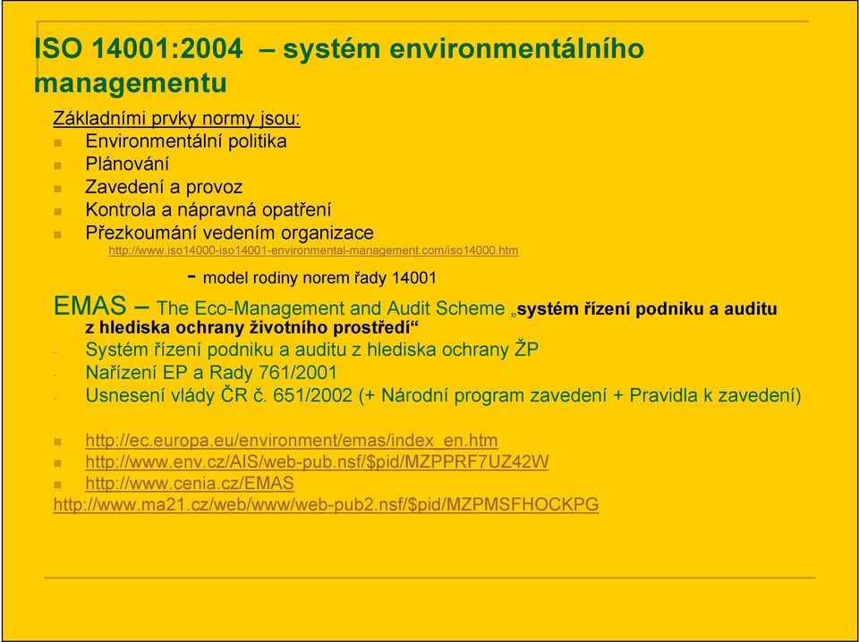 htm - model rodiny norem řady 14001 EMAS The Eco-Management and Audit Scheme systém řízení podniku a auditu z hlediska ochrany životního prostředí - Systém řízení podniku a auditu z