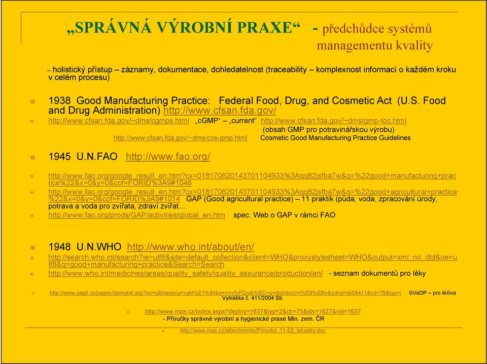 html (obsah GMP pro potravinářskou výrobu) http://www.cfsan.fda.gov/~dms/cos-gmp.html Cosmetic Good Manufacturing Practice Guidelines 1945 U.N.FAO http://www.fao.org/ http://www.fao.org/google_result_en.