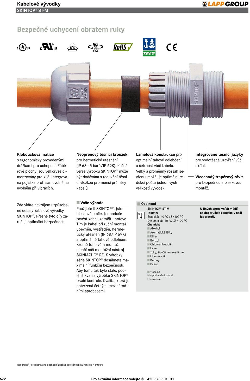 Každá verze výrobku SKINTOP může být dodávána s redukční těsnicí vložkou pro menší průměry kabelů. Lamelová konstrukce pro optimální tahové odlehčení a šetrnost vůči kabelu.