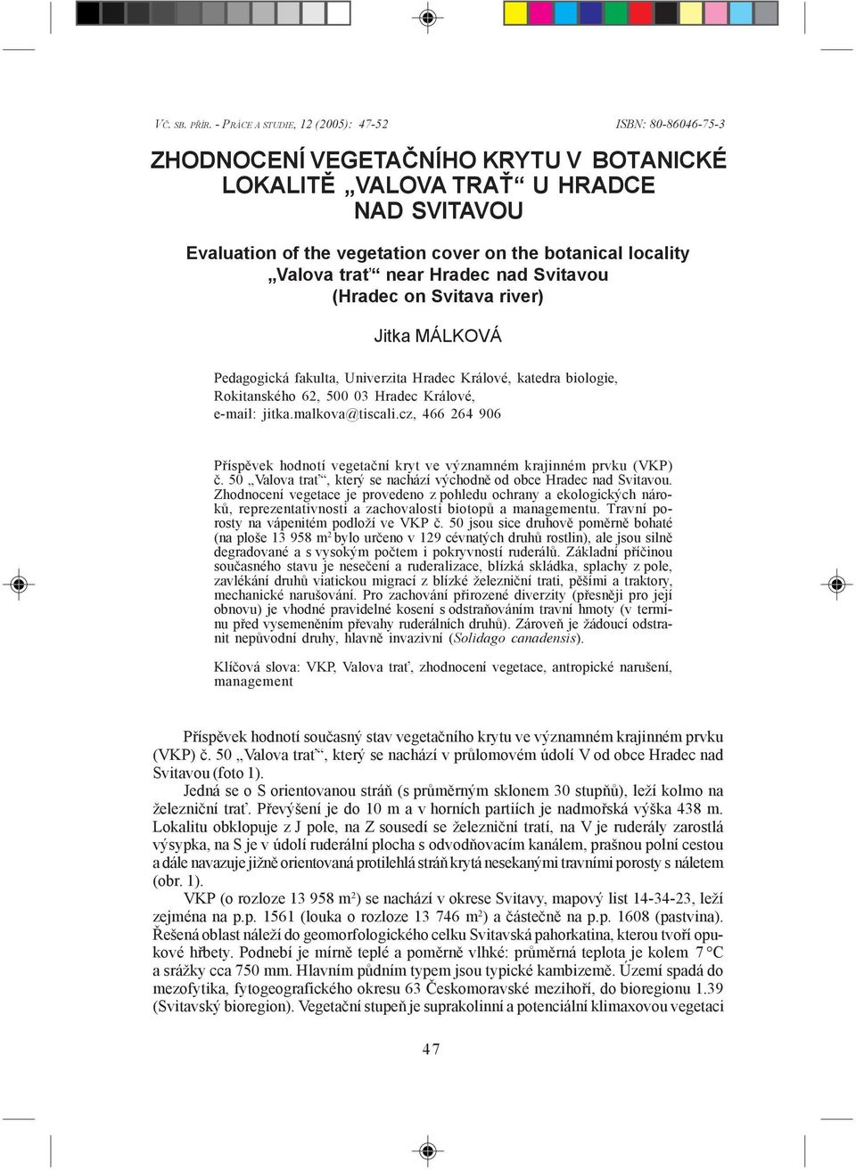 Valova trať near Hradec nad Svitavou (Hradec on Svitava river) Jitka MÁLKOVÁ Pedagogická fakulta, Univerzita Hradec Králové, katedra biologie, Rokitanského 62, 500 03 Hradec Králové, e-mail: jitka.