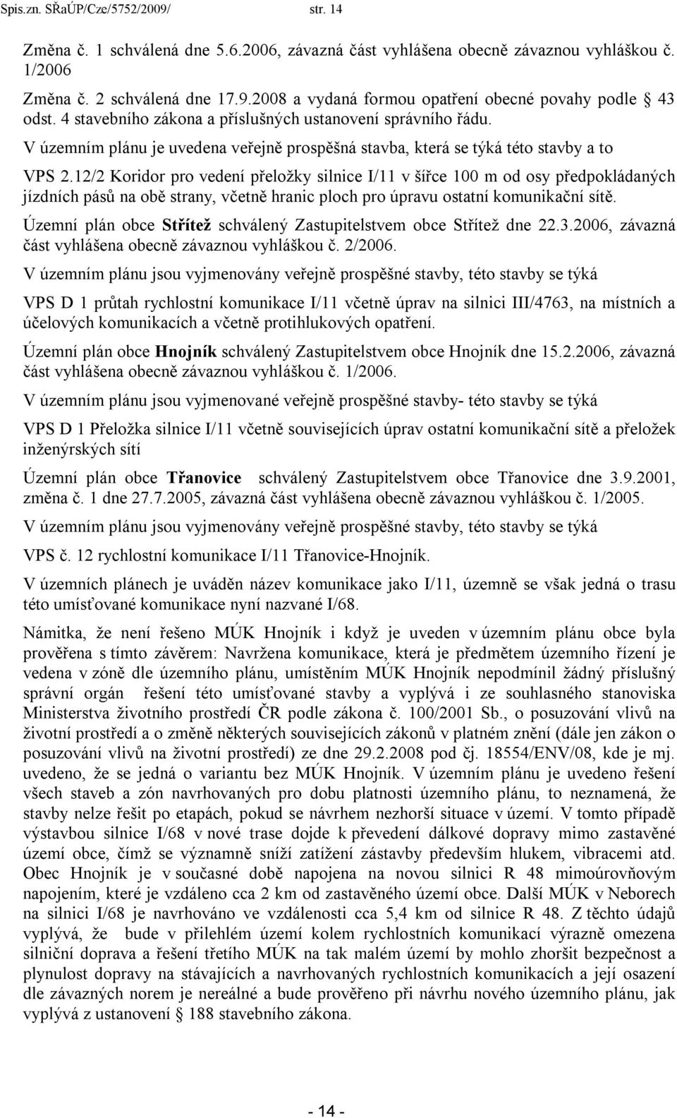 12/2 Koridor pro vedení přeložky silnice I/11 v šířce 100 m od osy předpokládaných jízdních pásů na obě strany, včetně hranic ploch pro úpravu ostatní komunikační sítě.