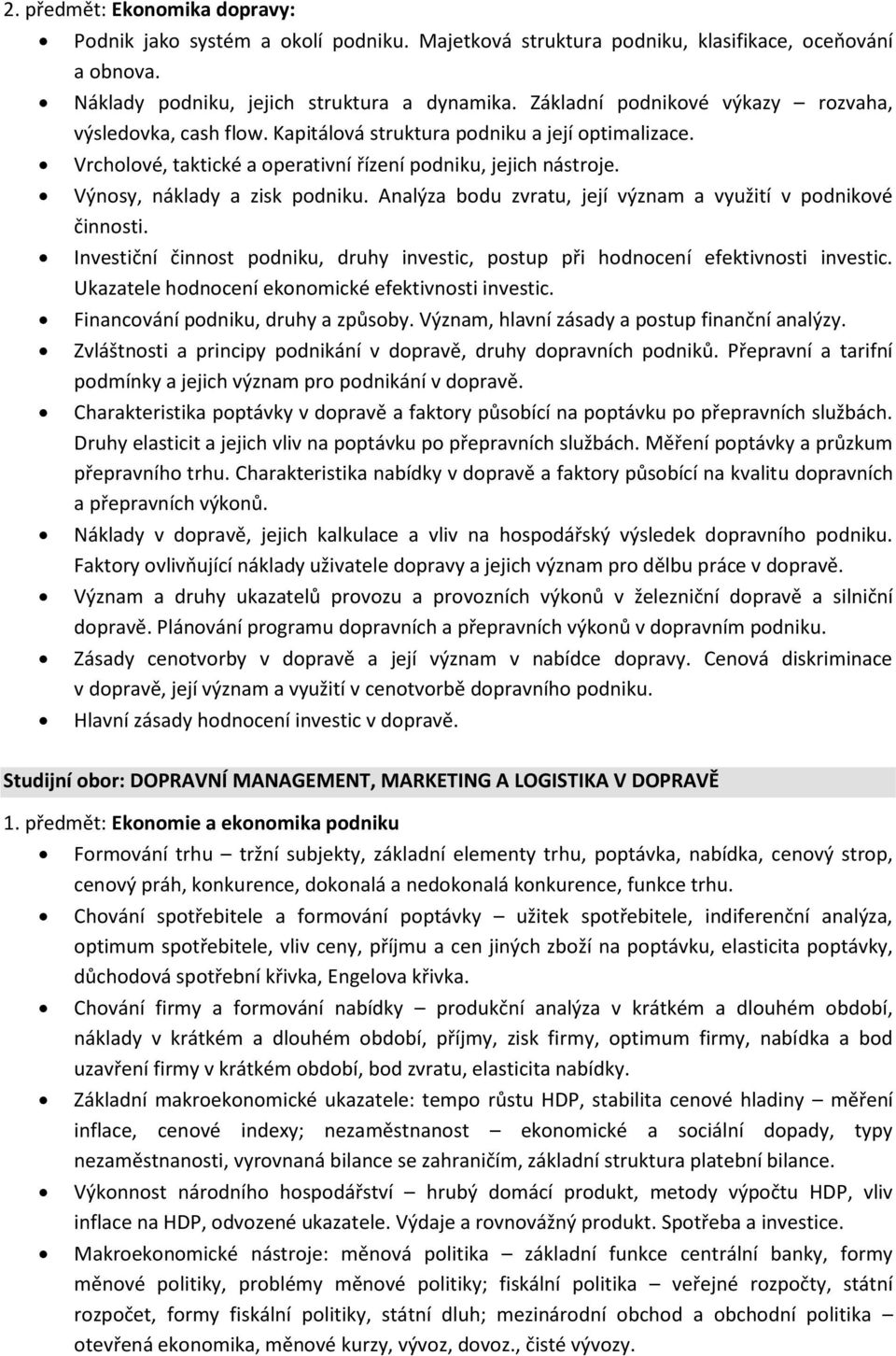 Výnosy, náklady a zisk podniku. Analýza bodu zvratu, její význam a využití v podnikové činnosti. Investiční činnost podniku, druhy investic, postup při hodnocení efektivnosti investic.
