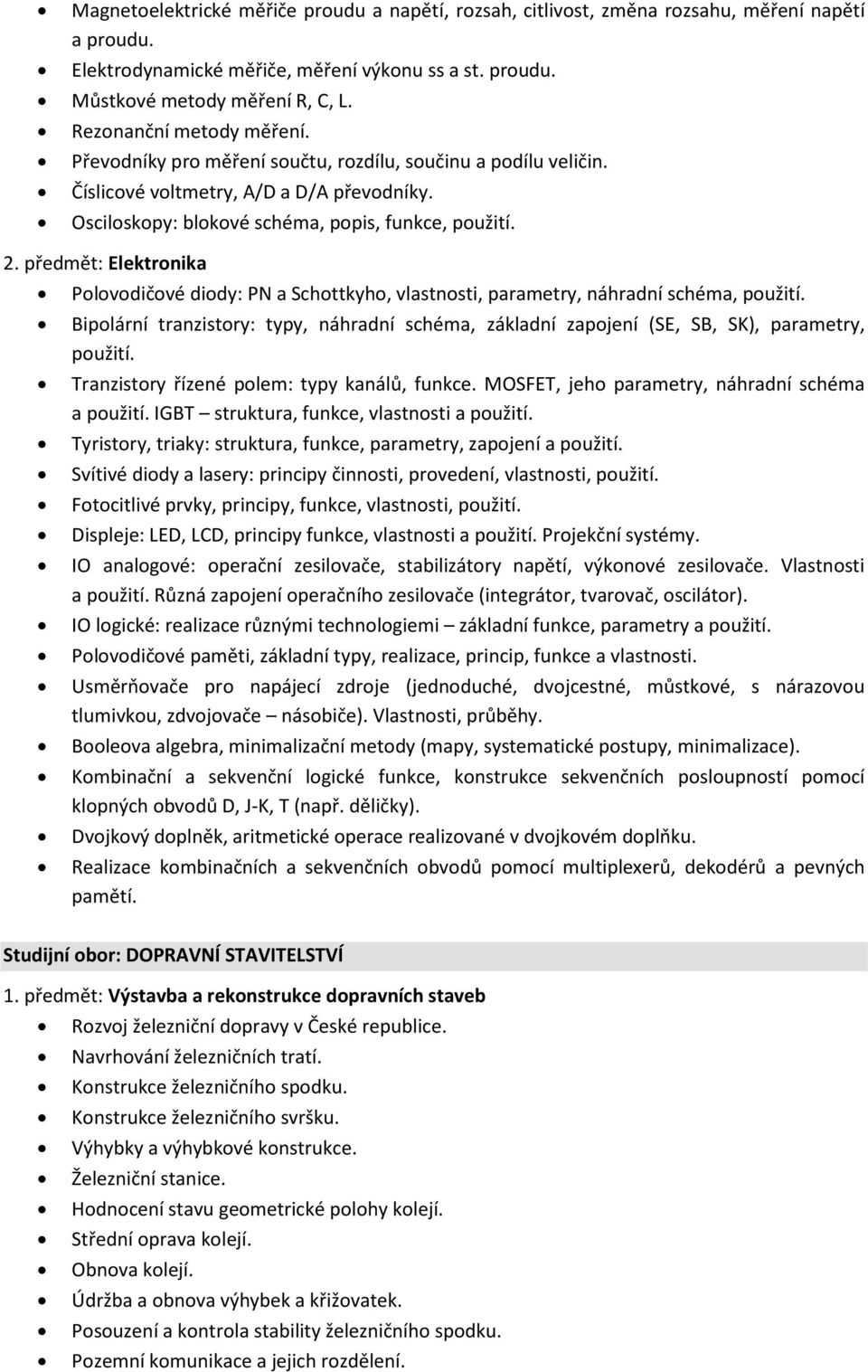 předmět: Elektronika Polovodičové diody: PN a Schottkyho, vlastnosti, parametry, náhradní schéma, použití.