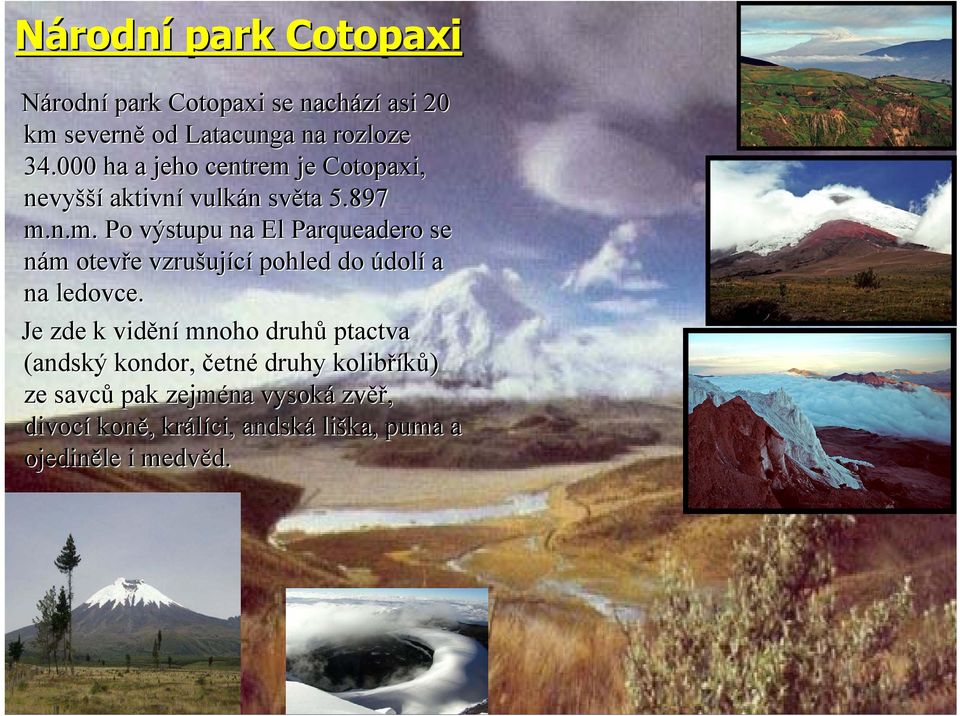 je Cotopaxi, nevyšší aktivní vulkán n světa 5.897 m.