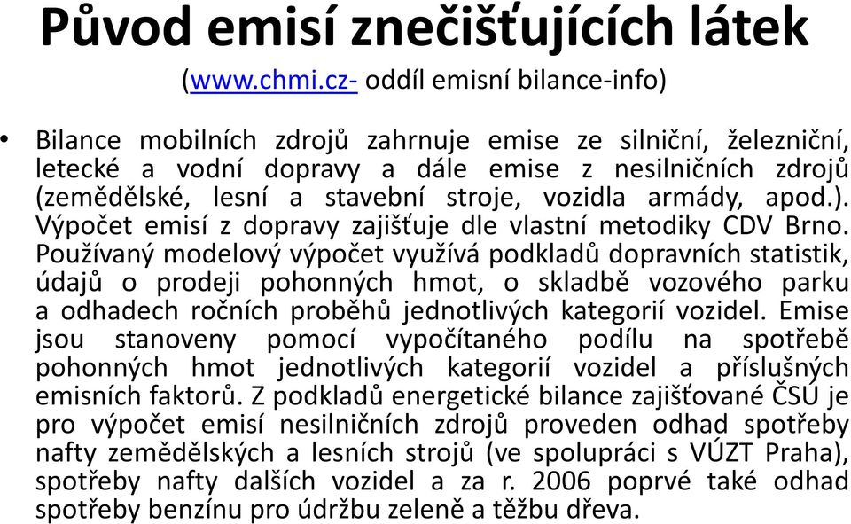 vozidla armády, apod.). Výpočet emisí z dopravy zajišťuje dle vlastní metodiky CDV Brno.