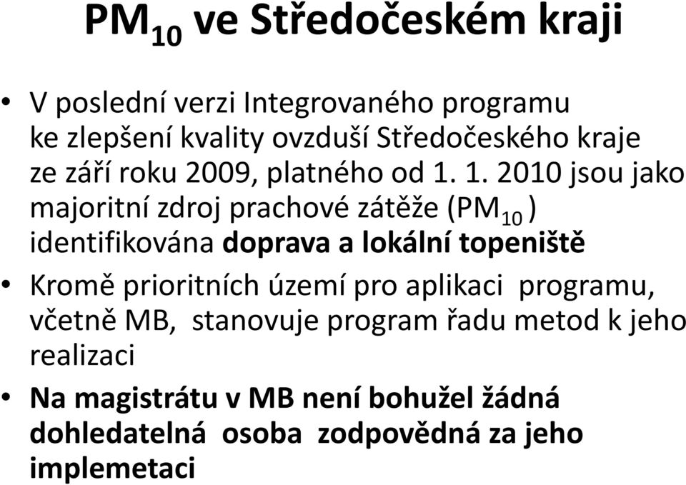 1. 2010 jsou jako majoritní zdroj prachové zátěže (PM 10 ) identifikována doprava a lokální topeniště Kromě