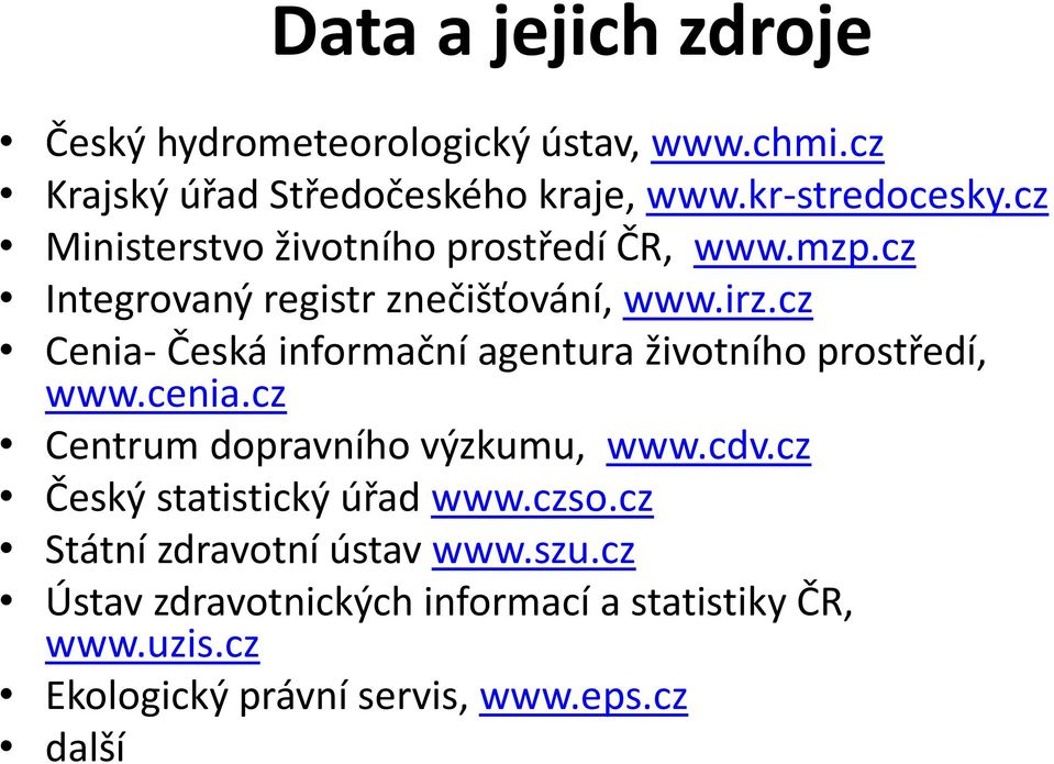 cz Cenia- Česká informační agentura životního prostředí, www.cenia.cz Centrum dopravního výzkumu, www.cdv.