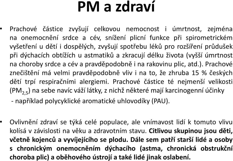 Prachové znečištění má velmi pravděpodobně vliv i na to, že zhruba 15 % českých dětí trpí respiračními alergiemi.