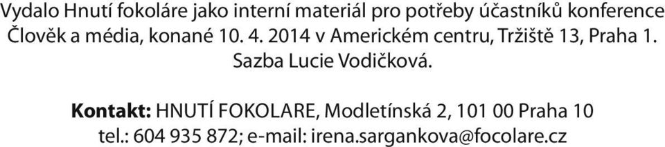 2014 v Americkém centru, Tržiště 13, Praha 1. Sazba Lucie Vodičková.