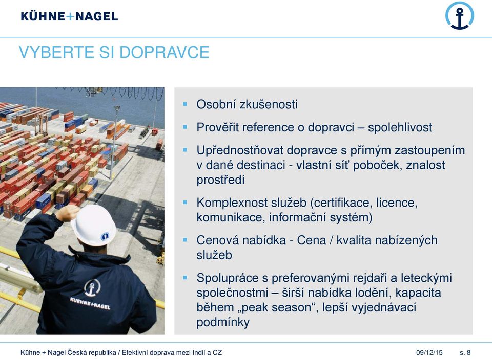 komunikace, informační systém) Cenová nabídka - Cena / kvalita nabízených služeb Spolupráce s preferovanými