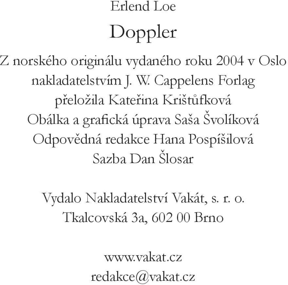 Cappelens Forlag přeložila Kateřina Krištůfková Obálka a grafická úprava Saša